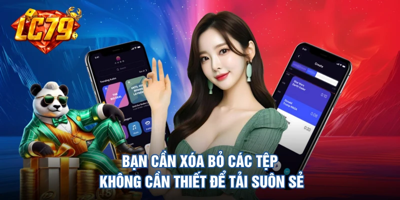Bạn cần xóa bỏ các tệp không cần thiết để tải suôn sẻ
