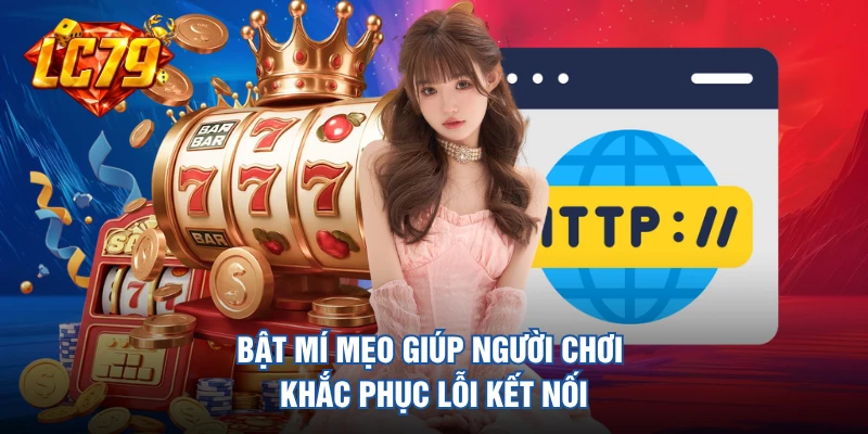 Bật mí mẹo giúp người chơi khắc phục lỗi kết nối