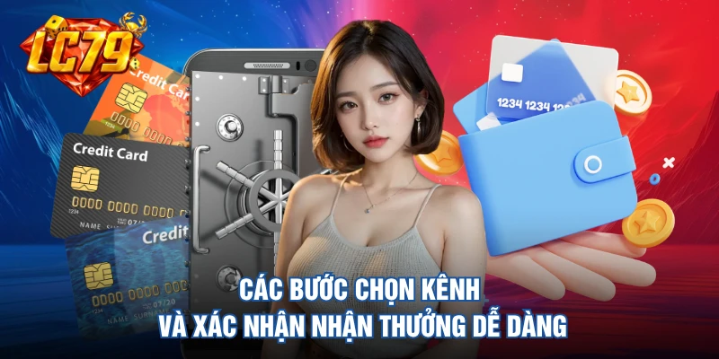 Các bước chọn kênh và xác nhận nhận thưởng dễ dàng