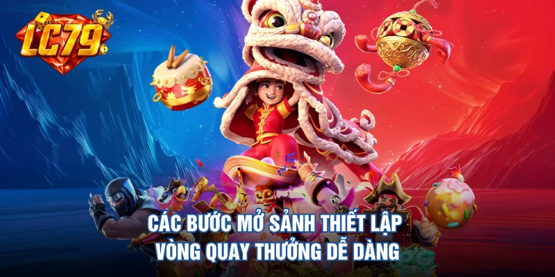 Các bước mở sảnh thiết lập vòng quay thưởng dễ dàng