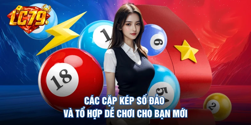 Các cặp kép số đảo và tổ hợp dễ chơi cho bạn mới