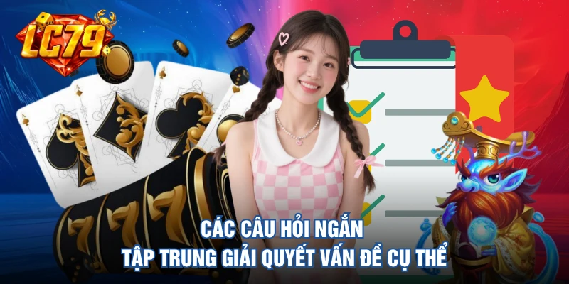 Các câu hỏi ngắn tập trung giải quyết vấn đề cụ thể