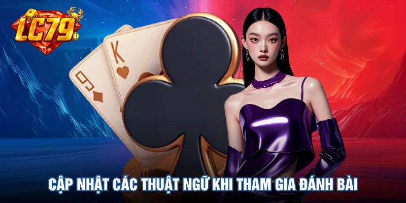 Cập nhật các thuật ngữ khi tham gia đánh bài
