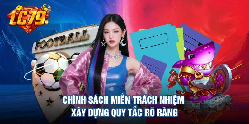 Chính sách miễn trách nhiệm xây dựng quy tắc rõ ràng