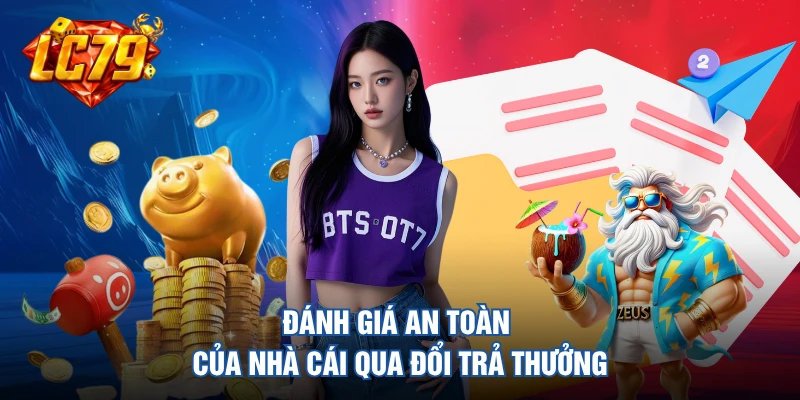 Đánh giá an toàn của nhà cái qua đổi trả thưởng