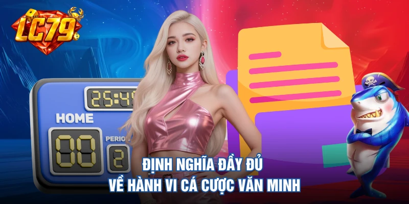 Định nghĩa đầy đủ về hành vi cá cược văn minh