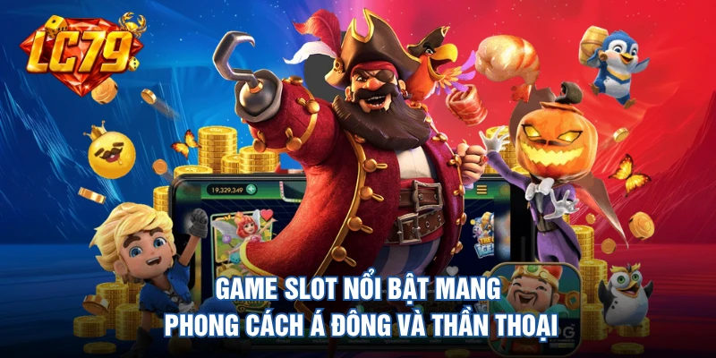 Game slot nổi bật mang phong cách Á Đông và thần thoại