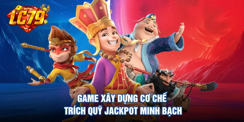 Game xây dựng cơ chế trích quỹ Jackpot minh bạch