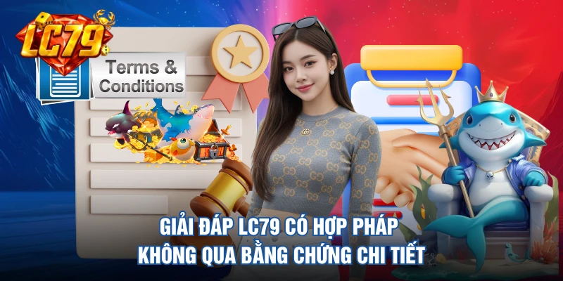 Giải đáp LC79 có hợp pháp không qua bằng chứng chi tiết