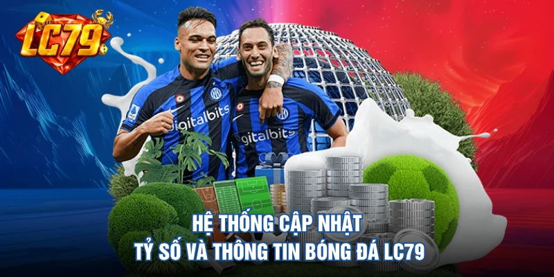 Hệ thống cập nhật tỷ số và thông tin bóng đá LC79 