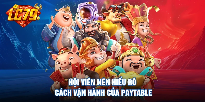 Hội viên nên hiểu rõ cách vận hành của Paytable