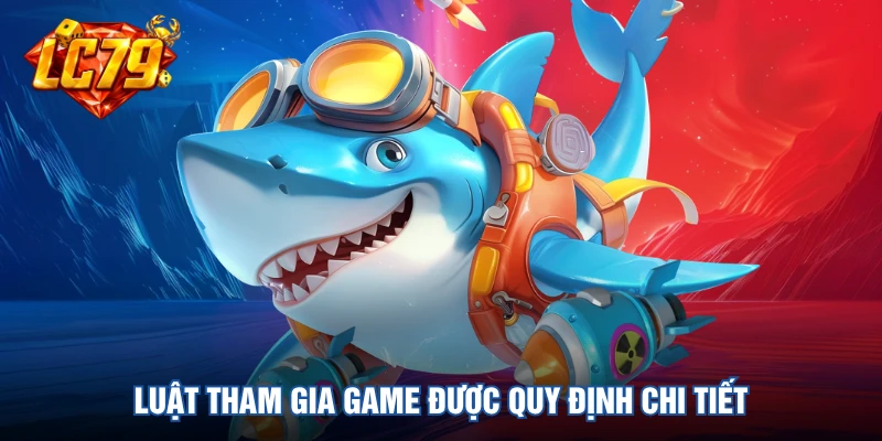 Luật tham gia game được quy định chi tiết