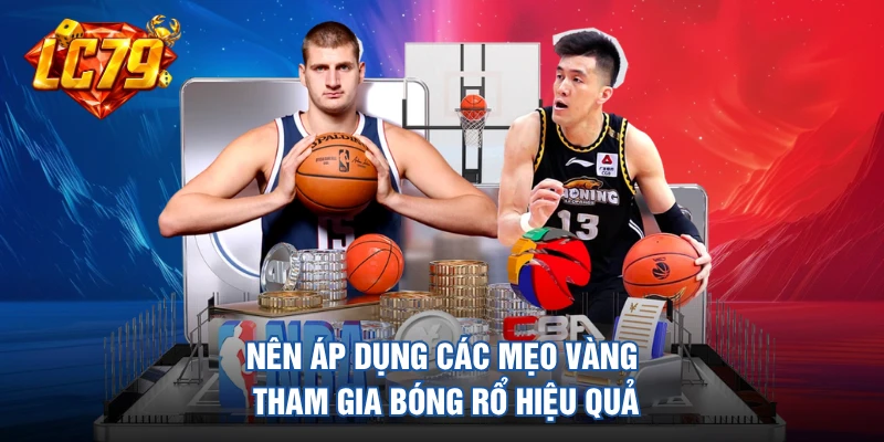 Nên áp dụng các mẹo vàng tham gia bóng rổ hiệu quả