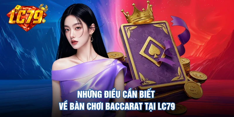 Những điều cần biết về bàn chơi baccarat tại LC79 