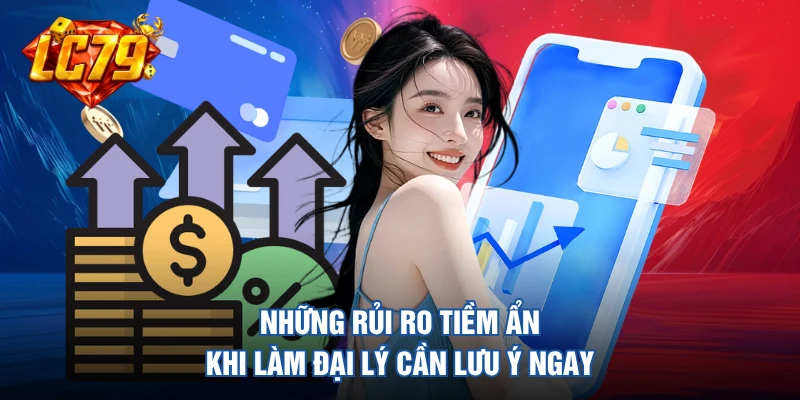 Những rủi ro tiềm ẩn khi làm đại lý cần lưu ý ngay