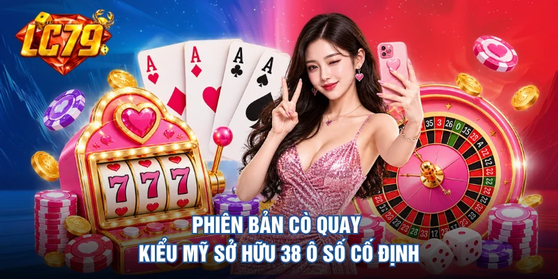 Phiên bản cò quay kiểu Mỹ sở hữu 38 ô số cố định