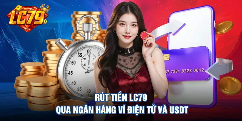 Rút tiền LC79 qua ngân hàng ví điện tử và USDT