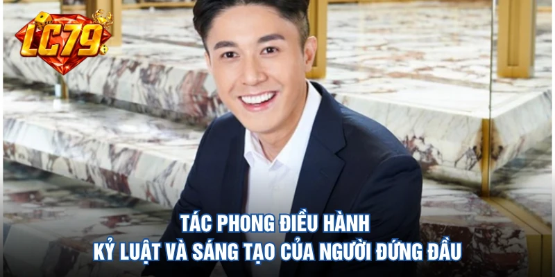 Tác phong điều hành kỷ luật và sáng tạo của người đứng đầu