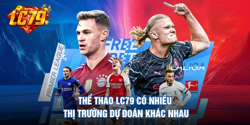 Thể thao LC79 có nhiều thị trường dự đoán khác nhau