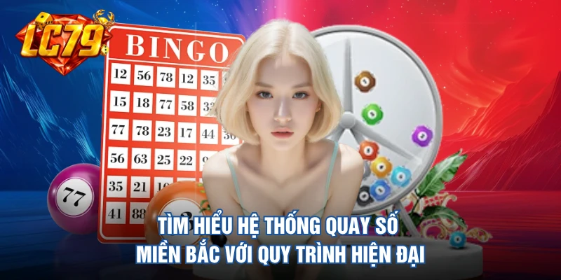 Tìm hiểu hệ thống quay số Miền Bắc với quy trình hiện đại 